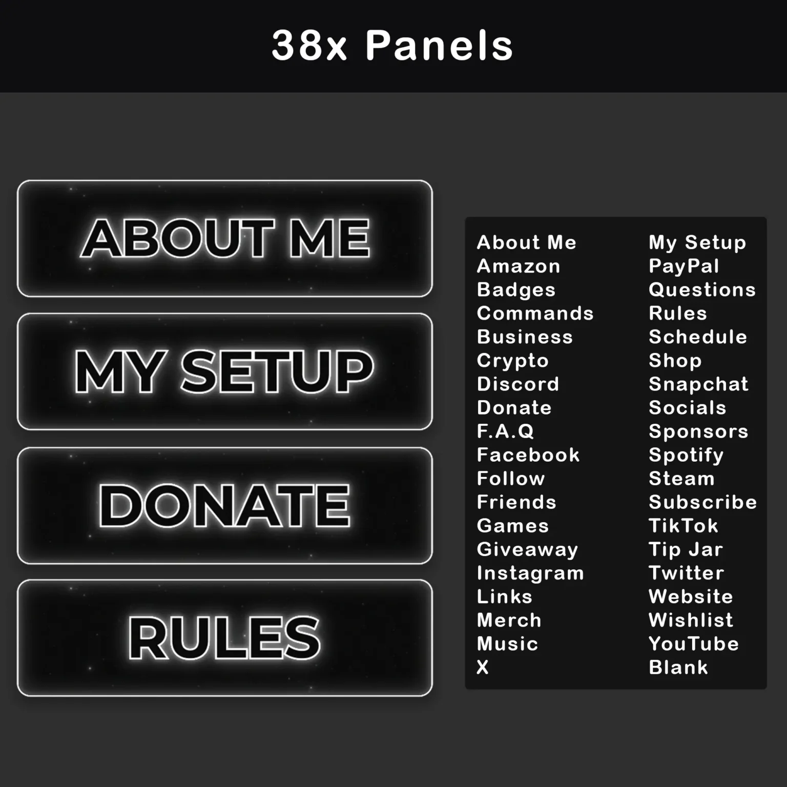 Animated Black and White Twitch Overlay Package | Minimalist 3 Twitch Panels: 38 different animated Twitch panels with labels such as "About Me", "My Setup", "Donate", and "Rules", along with many others, all in a black and white style.